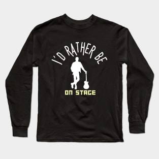 I´d rather be on music stage, guitarist. White text and image. Long Sleeve T-Shirt